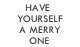 Have Yourself A Merry One